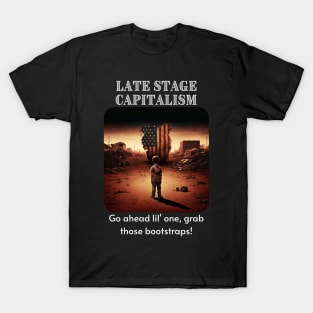 Late Stage Capitalism - Pull those bootstraps! T-Shirt
